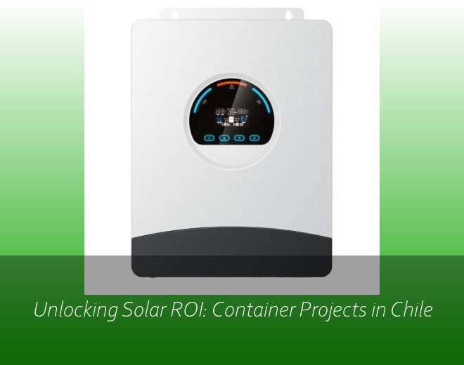 Unlocking Solar ROI: Container Projects in Chile